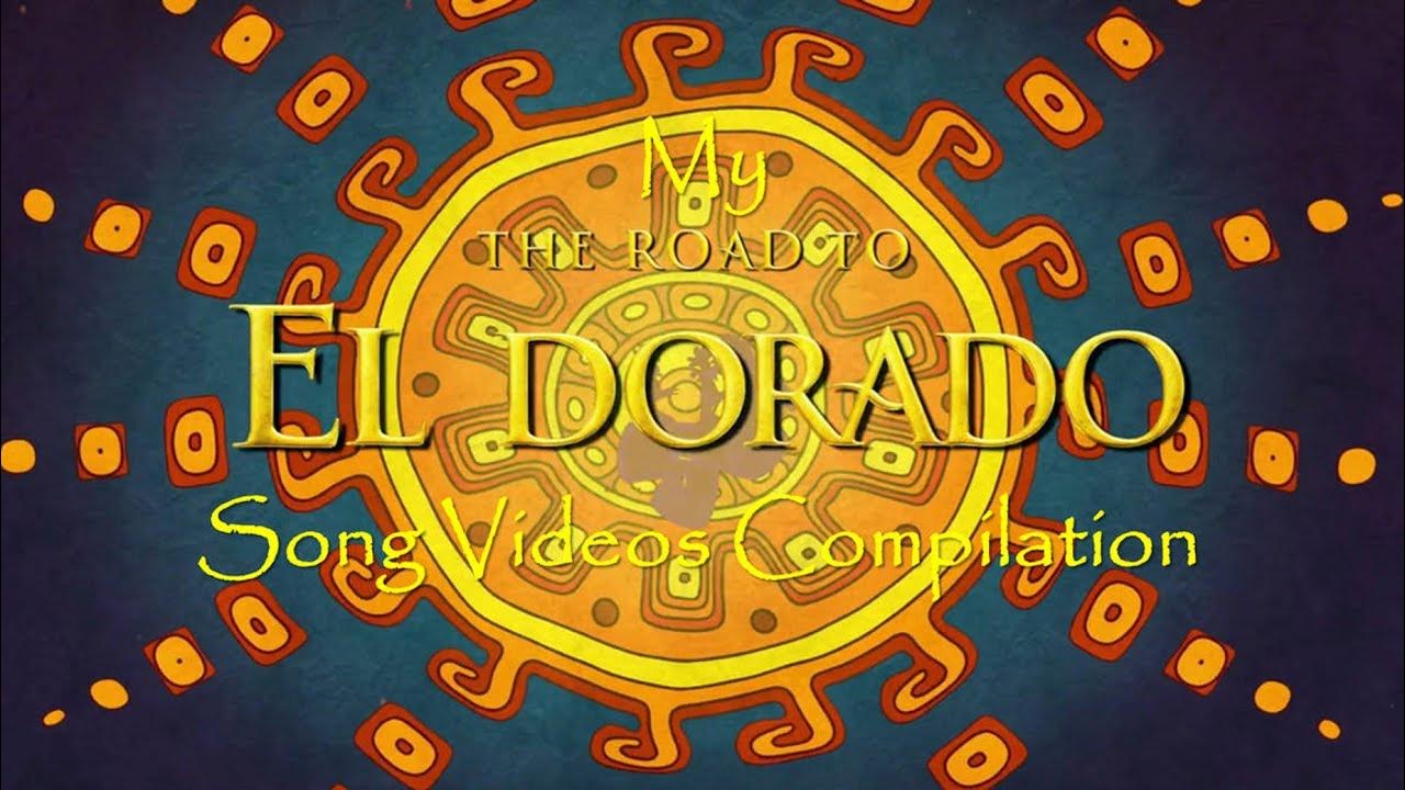My The Road To El Dorado Song Videos Compilation - YouTube