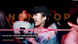 NONSTOP VIỆT MIX 2022 - ANH ĐỨNG TỪ CHIỀU x TÒNG PHU ft KHI NÀO EM VỀ REMIX | DJ LK2001 REMIX