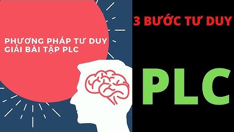 Phương pháp tư duy plc - Viết chương trình PLC bằng ngôn ngữ LAD - Học PLC từ con số 0