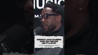 KENDRICK LAMAR ON SEEING MUSIC AND CREATING LIKE IT'S A SPORT