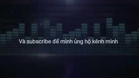 Intro cuối video của mình =))