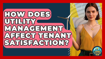 How Does Utility Management Affect Tenant Satisfaction? - Your Utilities Hub