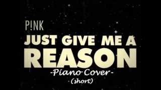 P!nk - Just Give Me A Reason (short piano cover)