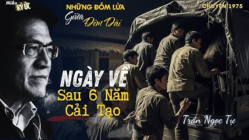 Ngày Về, Sau 6 Năm Cải Tạo | Miền Ký Ức