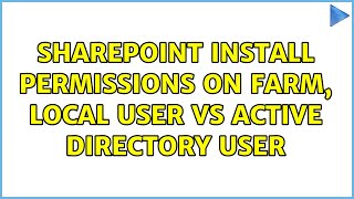 Sharepoint Install Permissions On Farm, Local User vs Active Directory User