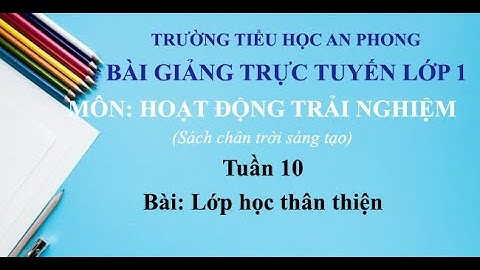 Lớp 1 (chân trời sáng tạo) - Tuần 10 - Hoạt động trải nghiệm - Bài: Lớp học thân thiện