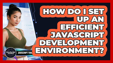How Do I Set Up An Efficient JavaScript Development Environment? - JavaScript Toolkit