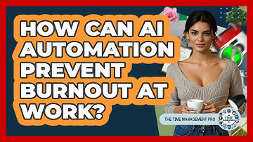 How Can AI Automation Prevent Burnout At Work? - The Time Management Pro