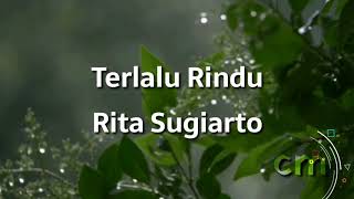 Terlalu rindu - Rita Sugiarto