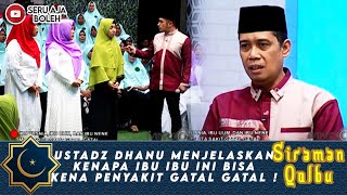 USTADZ DHANU MENJELASKAN KENAPA IBU IBU INI BISA KENA PENYAKIT GATAL GATAL ! - SIRAMAN QOLBU
