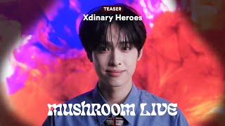 MUSHROOM LIVE S04 엑스디너리 히어로즈 Xdinary Heroes TEASER