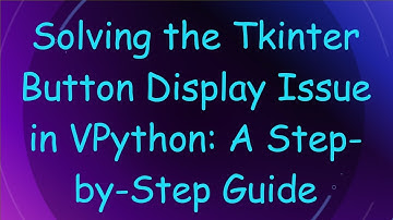Solving the Tkinter Button Display Issue in VPython: A Step-by-Step Guide