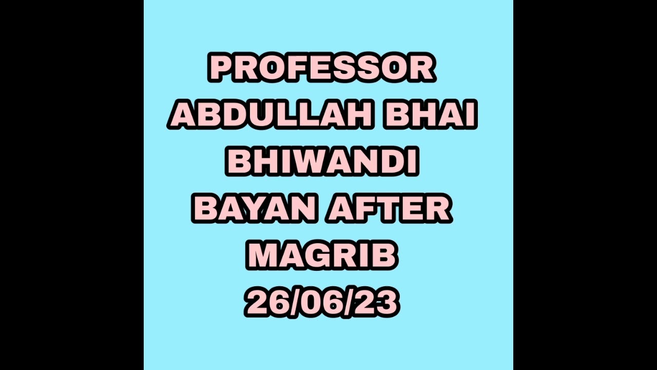 PROFESSOR ABDULLAH BHAI NEW BAYAN  26/06/27