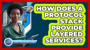 How Does A Protocol Stack Provide Layered Services?