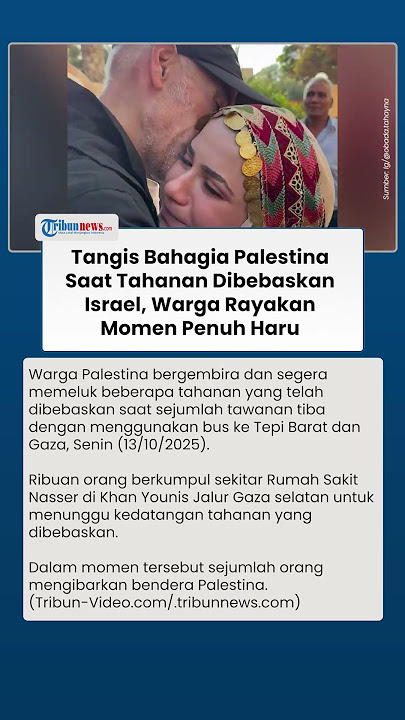 Tangis Haru Warga Palestina Sambut Pembebasan Tawanan oleh Israel dalam Perjanjian Gencatan Senjata