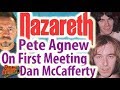 Pete Agnew's First Impression of Original Nazareth Singer Dan McCafferty