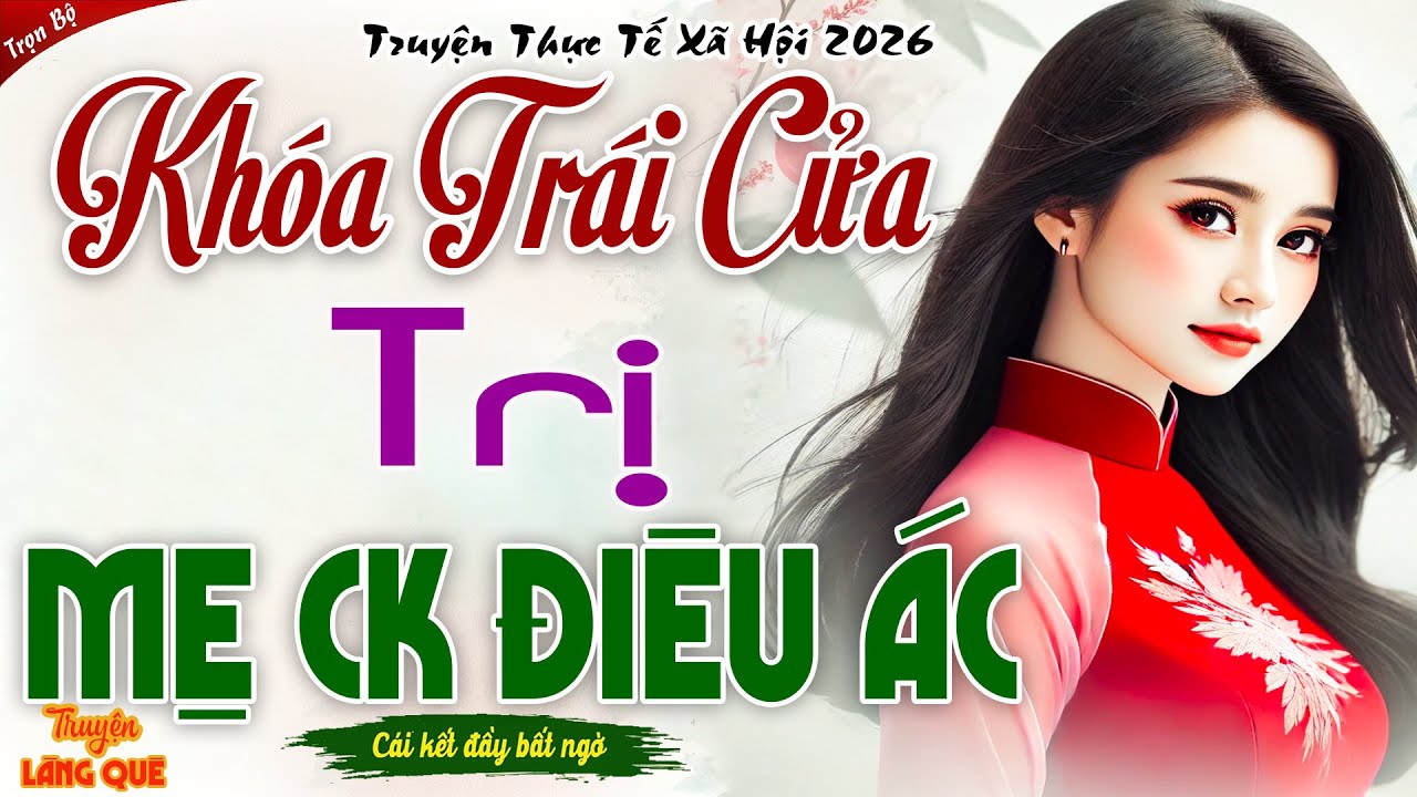 KHÓA TRÁI CỬA TRỊ MẸ CHỒNG ĐIÊU ÁC - MÀN VẠCH MẶT THÂM ĐỘC KHIẾN BÀ KHIẾP VÍA