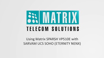 Using Matrix SPARSH VP510E with SARVAM UCS SOHO ETERNITY  NENX