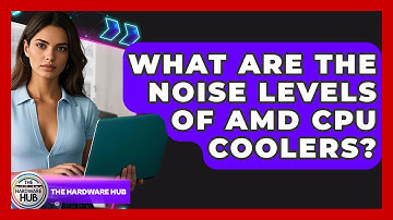 What Are The Noise Levels Of AMD CPU Coolers? - The Hardware Hub