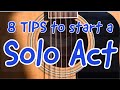 8 TIPS TO START A SOLO ACT: Sing and play real guitar gigs. * MUSICIAN ADVICE