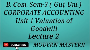 B. Com. Sem-3 (Guj. Uni.) Corporate Accounting Ch-1 Valuation of Goodwill Lecture 2
