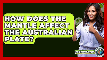 How Does The Mantle Affect The Australian Plate? - Earth Science Answers