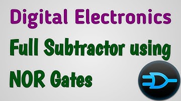 Digital Electronics | Digital Circuits | Full Subtractor | How to design Full Subtractor using NOR