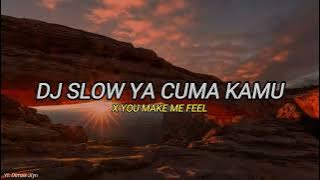 DJ SLOW YA CUMA KAMU X YOU MAKE ME FEEL | VIRAL TIKTOK 2022