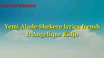 Yemi Alade-Shekere ft Angelique Kidjo(lyrics frensh)