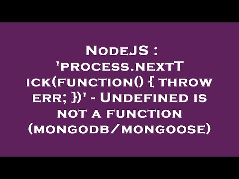 NodeJS : 'process.nextTick(function() { throw err; })' - Undefined is not a function (mongodb/mongoo