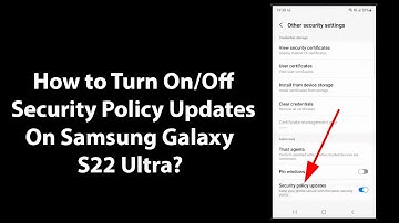 How to Turn On/Off Security Policy Updates On Samsung Galaxy S22 Ultra?
