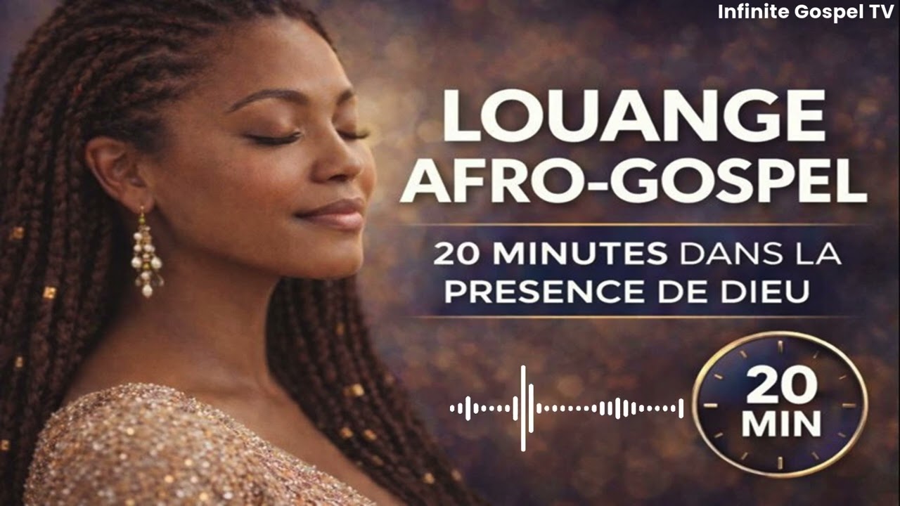 🔥 LOUANGE Afro-Gospel – 20 Minutes de Louange Intense pour ÉLEVER Ton ÂME
