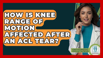 How Is Knee Range Of Motion Affected After An ACL Tear? - Orthopedic Support Network