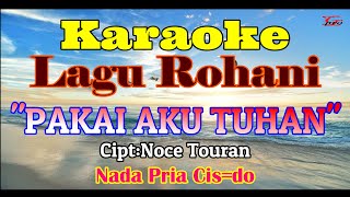 KARAOKE PAKAI AKU TUHAN||NADA PRIA CIS=DO||LAGU ROHANI||MITHA TALAHATU