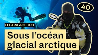 Icy dive under the ice floe, with Under The Pole — Les Baladeurs podcast #40