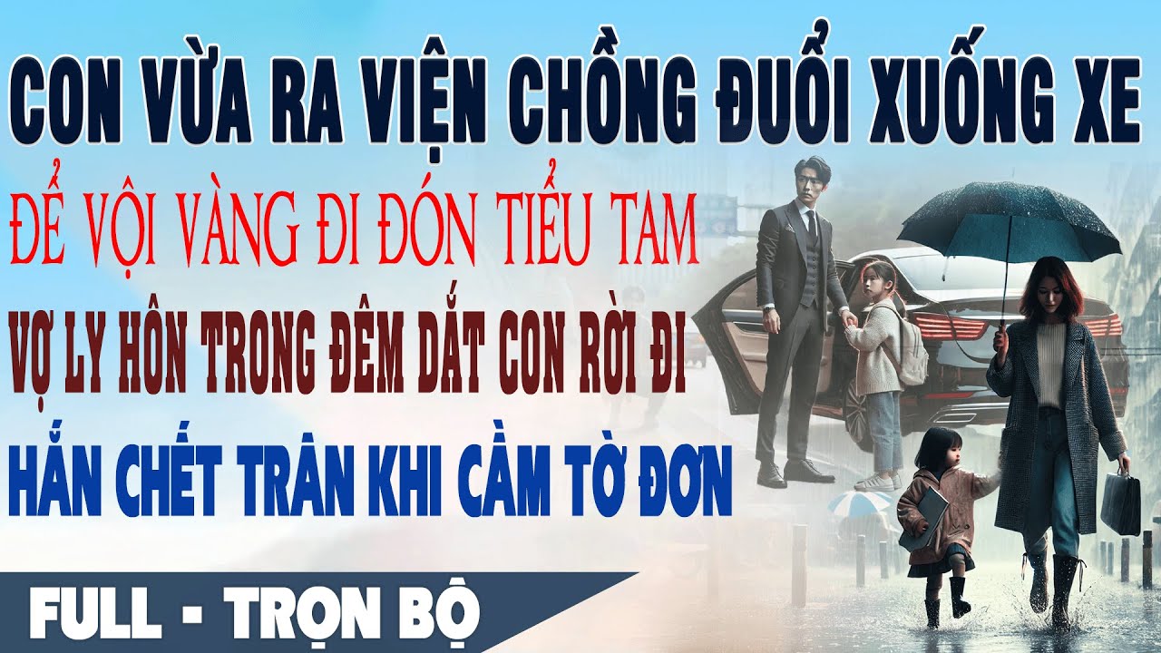 💕 Truyện Ngôn Tình CON VỪA RA VIỆN CHỒNG ĐUỔI XUỐNG XE ĐI ĐÓN BỒ Đêm Về Vợ Ép Ký Đơn Ly Hôn Hắn Sốc