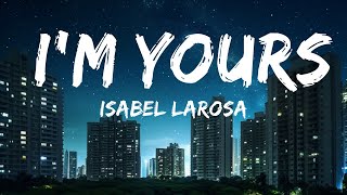 Isabel LaRosa - i'm yours (Lyrics) | 25min Top Version