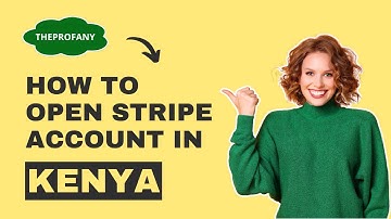 How To Open Verified Stripe Account in Kenya (Stripe in Kenya)