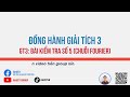 GIải tích 3: Bài kiểm tra số 5 (Chuỗi Fourier) (Video đồng hành lớp GT3) thumbnail