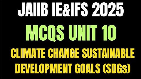 JAIIB IE&IFS 2025: 🌟Climate Change ,Sustainable Development Goals (SDGs)- Unit 10 MCQS Explained 🌟