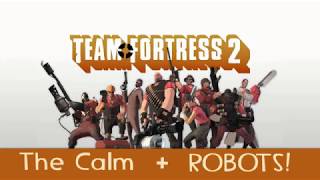 TF2 - The Calm and ROBOTS!!! (Intro and Robots MIX)