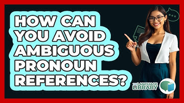 How Can You Avoid Ambiguous Pronoun References?