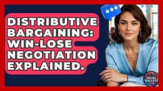Distributive Bargaining: Win-Lose Negotiation Explained. - Social Success Club