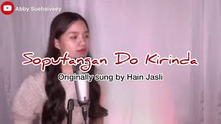 Video thumbnail of "SOPUTANGAN DO KIRINDA (HAIN JASLI) - ABBY SUEHAIVEEY COVER"