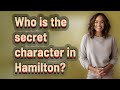 Who is the secret character in Hamilton?