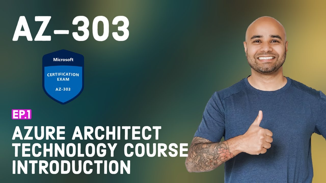AZ-303 Exam EP 01: Microsoft Azure Architect Technologies Course Intro ...