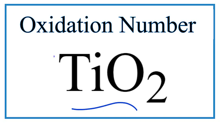 How to find the Oxidation Number for Ti in TiO2     (Titanium (IV) oxide) - DayDayNews