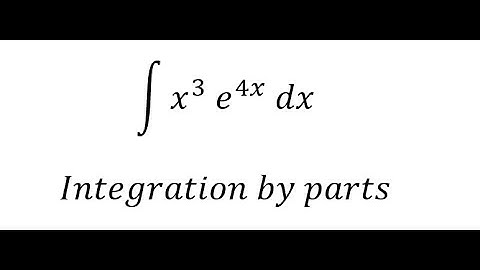 Calculus Help: Integral ∫ x^3  e^4x dx - Integration by parts - Techniques