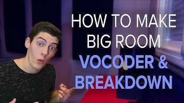 How To Make Big Room #4 - VOCODER & BREAKDOWN
