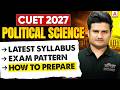 CUET Political Science 2027 Syllabus | Exam Pattern and How to Prepare?✅📑